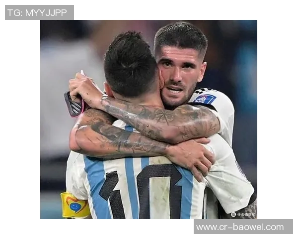 德保罗与梅西亲密合影庆祝晋级期待更辉煌的未来